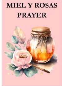 MIEL Y ROSAS PRAYER